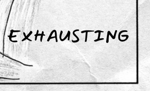 Large handwritten word in the middle panel reads: EXHAUSTING.