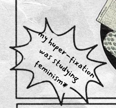 Starburst caption at left reads: my hyper-fixation was studying feminism.