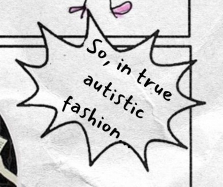 Starburst caption at right reads: So, in true autistic fashion.