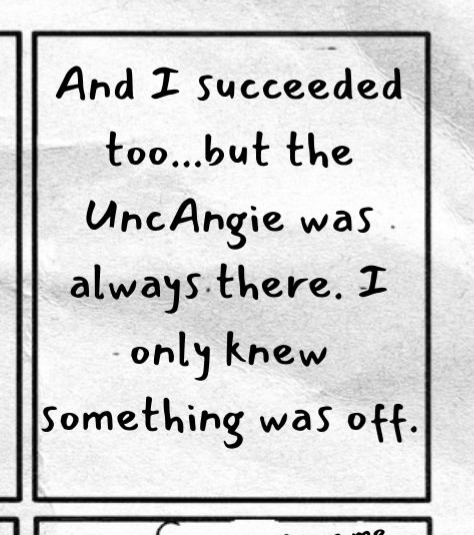 Top right text reads: And I succeeded too...but the UncAngie was always there. I only knew something was off.