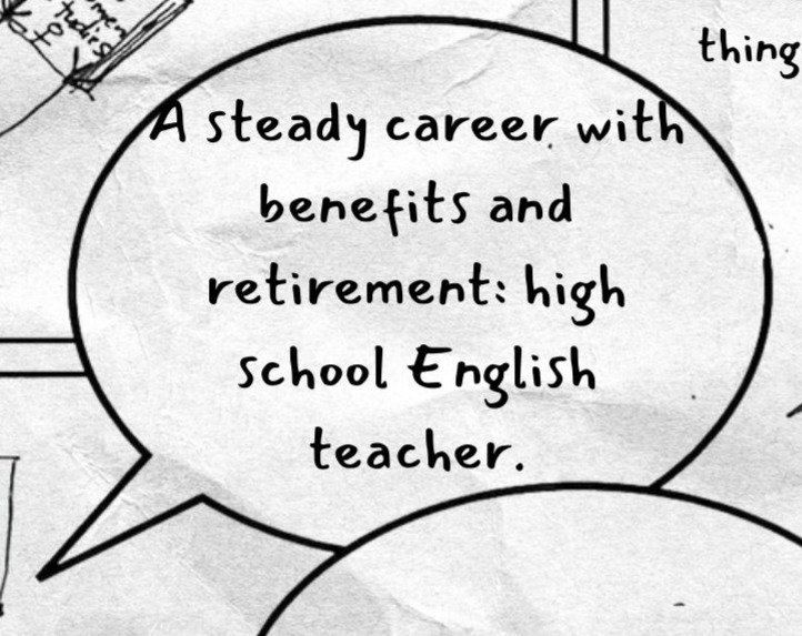 Large speech bubble in the center reads: A steady career with benefits and retirement: high school English teacher.