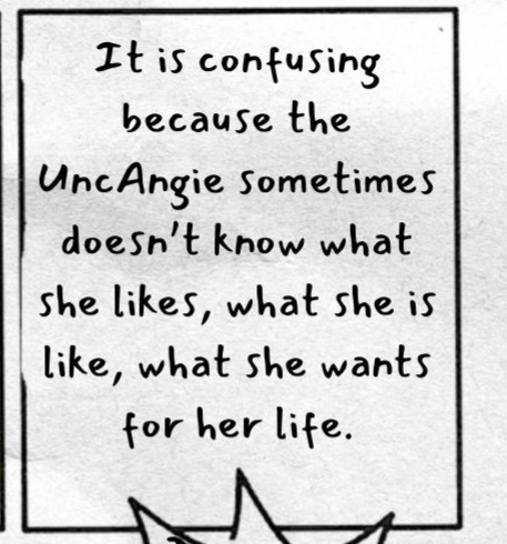 Middle right text reads: It is confusing because the UncAngie sometimes doesn’t know what she likes, what she is like, what she wants for her life.
